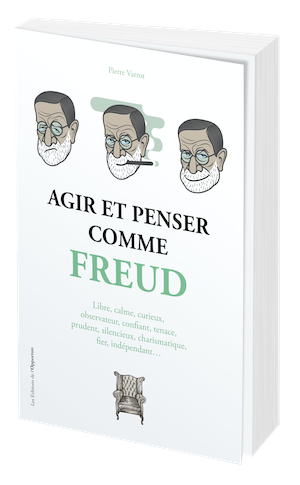 AGIR ET PENSER COMME FREUD - Pierre VARROD - Les Éditions de l'Opportun