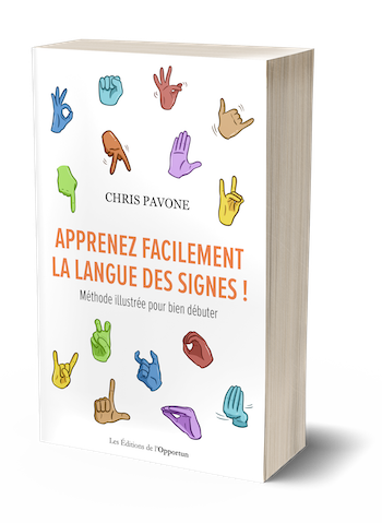 APPRENEZ FACILEMENT LA LANGUE DES SIGNES - Chris PAVONE - Les Éditions de l'Opportun