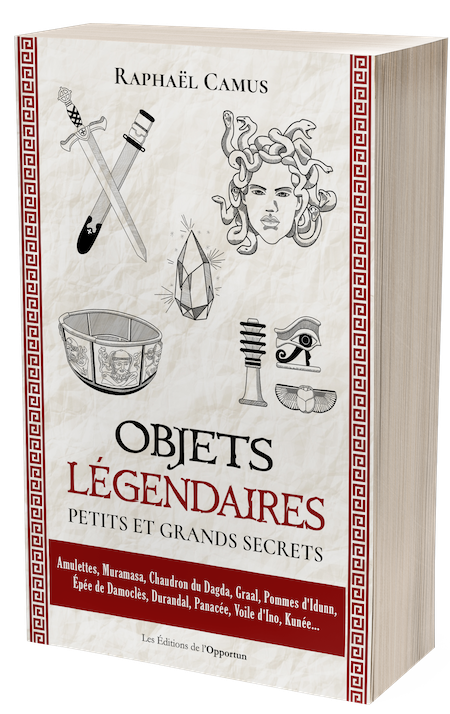 Objets légendaires - Raphaël CAMUS - Les Éditions de l'Opportun