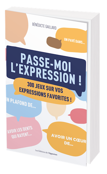 Passe-moi l'expression  - Bénédicte GAILLARD - Les Éditions de l'Opportun