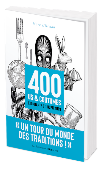 400 us & coutumes étonnants et inspirants - Marc Hillman - Les Éditions de l'Opportun