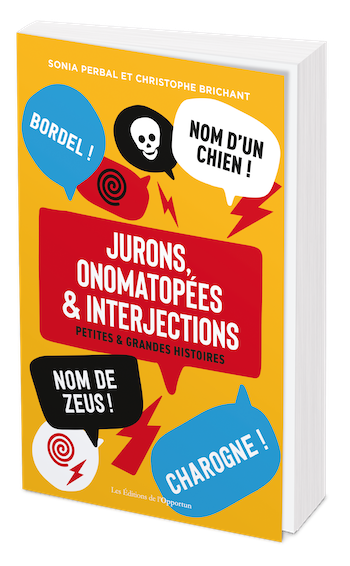 Jurons, onomatopées & interjections - Christophe Brichant, Sonia Perbal - Les Éditions de l'Opportun