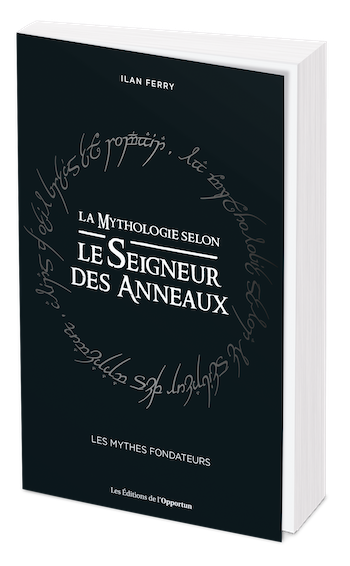 La mythologie selon le Seigneur des Anneaux - Ilan FERRY - Les Éditions de l'Opportun