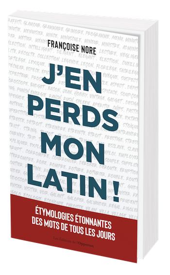 J'en perds mon latin ! - Françoise NORE - Les Éditions de l'Opportun