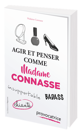 Agir et penser comme madame Connasse -  - Les Éditions de l'Opportun