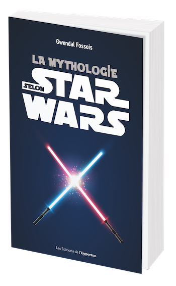 La mythologie selon Star Wars - Gwendal FOSSOIS - Les Éditions de l'Opportun