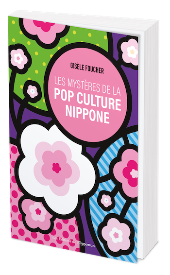 Les mystères de la pop culture nippone - Gisèle Foucher - Les Éditions de l'Opportun