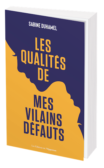 Les qualités de mes vilains défauts  - Sabine Duhamel - Les Éditions de l'Opportun