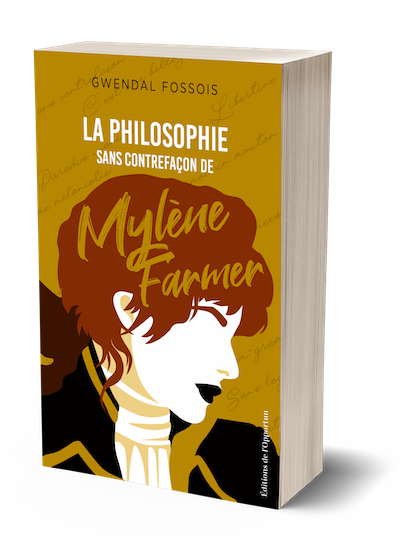 La philosophie sans contrefaçon de Mylène Farmer - édition luxe - Gwendal FOSSOIS - Les Éditions de l'Opportun