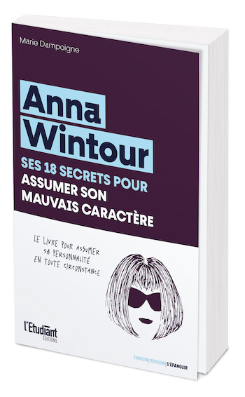 Anna Wintour, ses 18 secrets pour assumer son mauvais caractère - Marie DAMPOIGNE - L'Etudiant Éditions