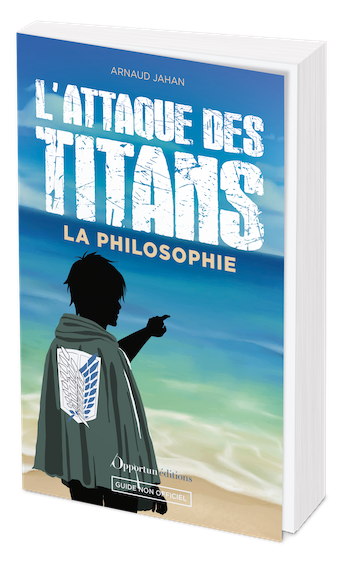 L'Attaque des Titans : la philosophie - Arnaud JAHAN - Les Éditions de l'Opportun