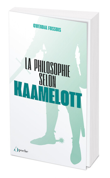 La philosophie selon Kaamelott - Poche - Gwendal FOSSOIS - Les Éditions de l'Opportun
