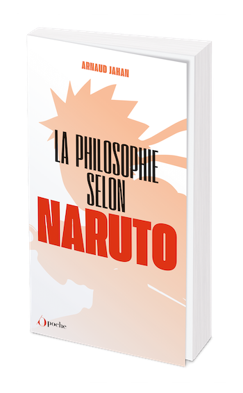 La philosophie selon Naruto - Poche - Arnaud JAHAN - Les Éditions de l'Opportun