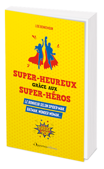 Super-heureux grâce aux super-héros - Lise Benkemoun - Les Éditions de l'Opportun