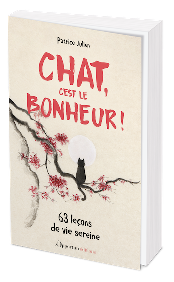Chat, c'est le bonheur ! - Patrice Julien - Les Éditions de l'Opportun