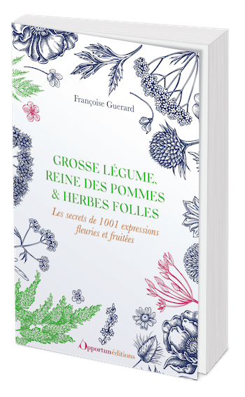 Grosse légume, reine des pommes et herbes folles - Françoise Guerard - Les Éditions de l'Opportun