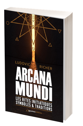 Les rites initiatiques Symboles et traditions - Arcana Mundi - Ludovic RICHER - Les Éditions de l'Opportun