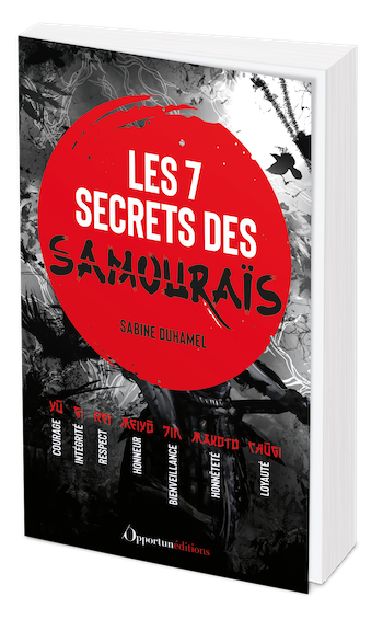 Les 7 secrets des samouraïs - Sabine Duhamel - Les Éditions de l'Opportun