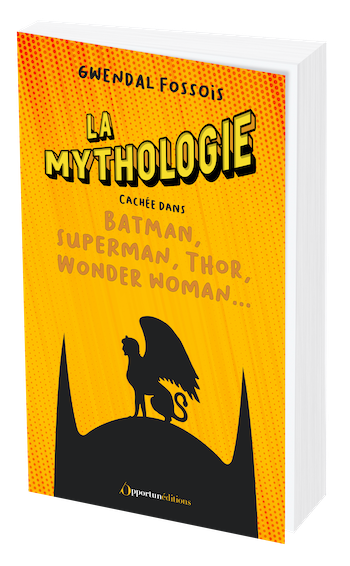 La mythologie cachée dans Batman, Superman, Thor... - Gwendal FOSSOIS - Les Éditions de l'Opportun