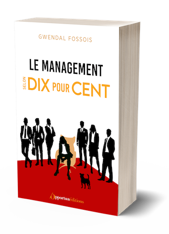 Le Management selon Dix pour cent - Gwendal FOSSOIS - Les Éditions de l'Opportun
