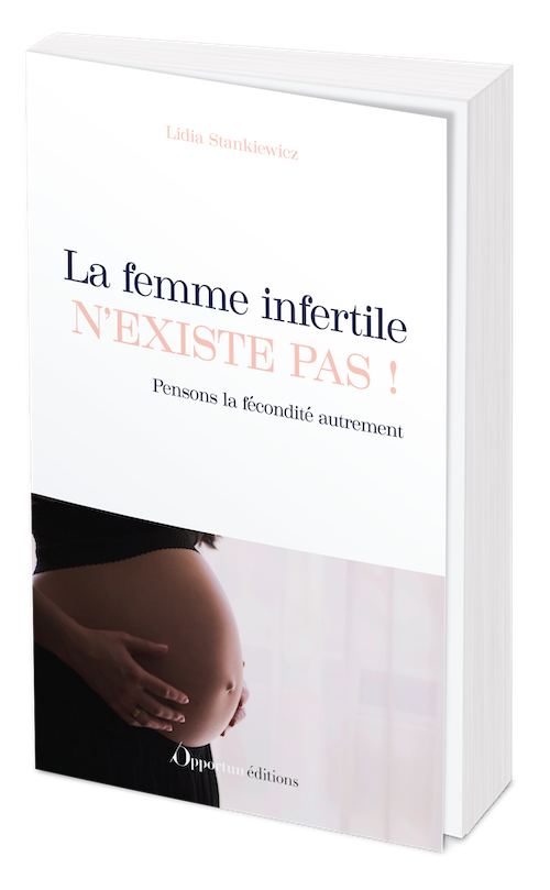 La femme infertile n'existe pas ! - Lidia Stankiewicz - Les Éditions de l'Opportun