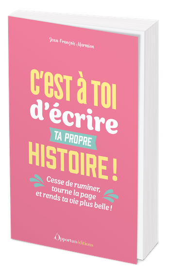 C'est à toi d'écrire ta propre histoire ! - Jean-François Marmion - Les Éditions de l'Opportun