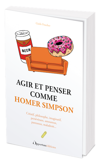 Agir et penser comme Homer Simpson - Gisèle Foucher - Les Éditions de l'Opportun