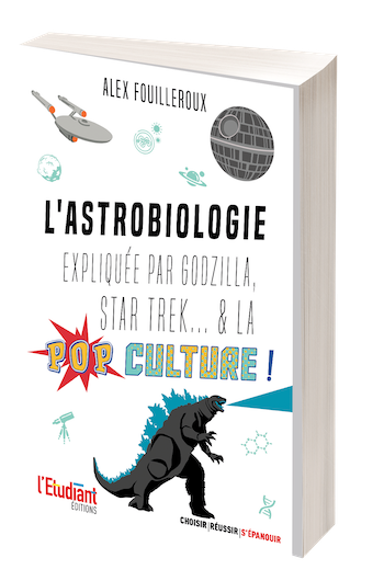 L'astrobiologie expliquée par Godzilla, Star Trek... & la pop culture ! - Alex Fouilleroux - L'Etudiant Éditions