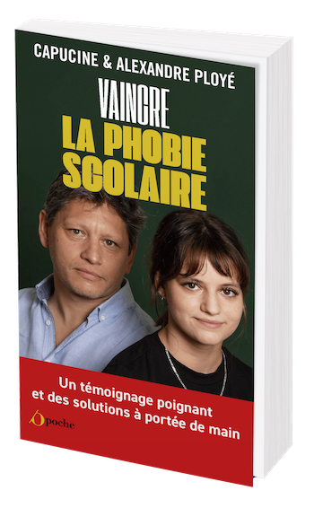 Vaincre la phobie scolaire - Alexandre Ployé, Capucine Ployé - Les Éditions de l'Opportun