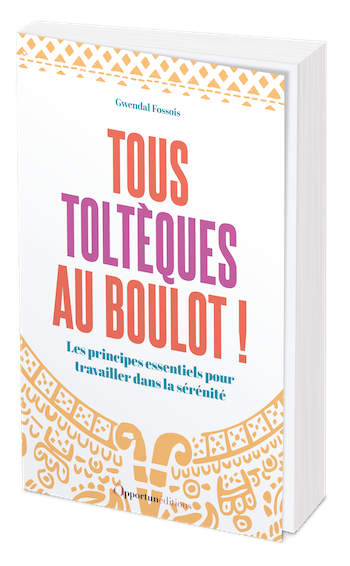 Tous toltèques au boulot ! - Gwendal FOSSOIS - Les Éditions de l'Opportun