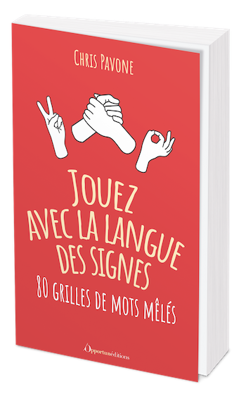 Jouez avec la langue des signes - Chris PAVONE - Les Éditions de l'Opportun