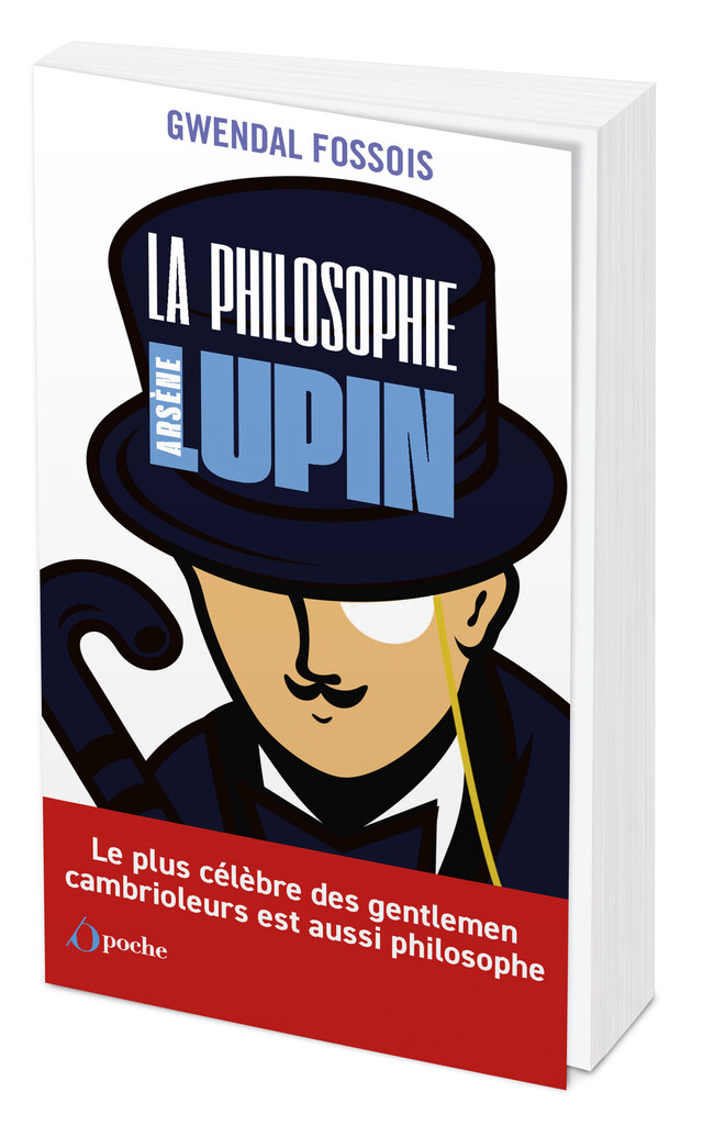 La Philosophie selon ARSÈNE LUPIN - Gwendal FOSSOIS - Les Éditions de l'Opportun