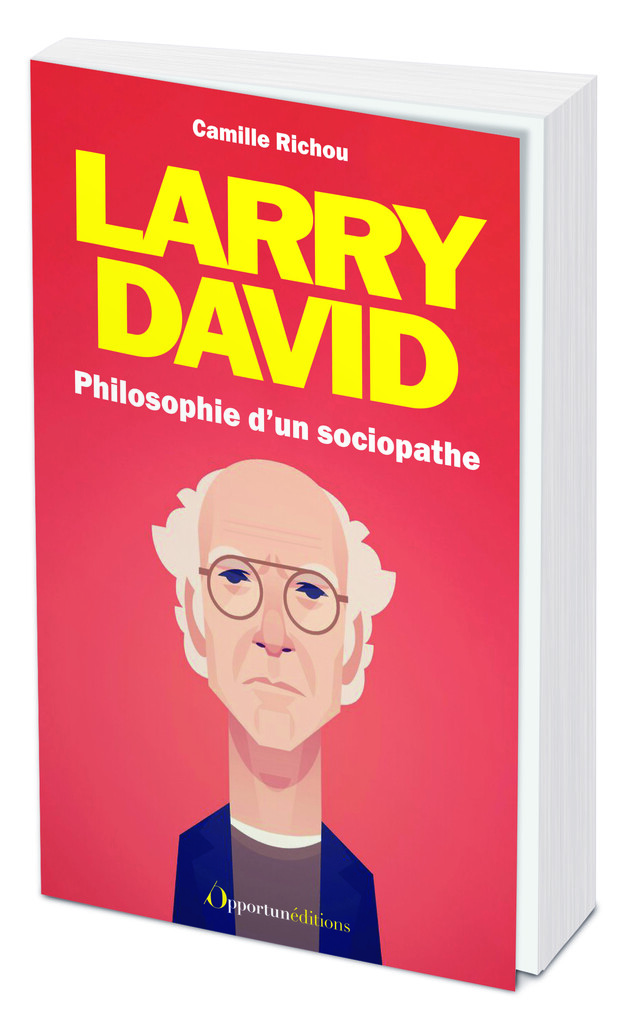 Larry David : philosophie d'un sociopathe - Camille Richou - Les Éditions de l'Opportun