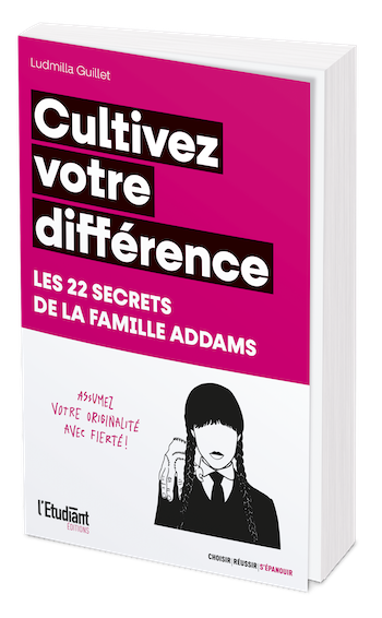 Cultivez votre différence - Les 22 secrets de la Famille Addams - Ludmilla Guillet - L'Etudiant Éditions