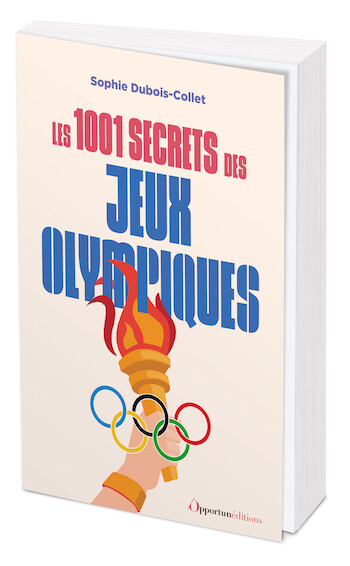 1001 Secrets des Jeux olympiques - Sophie DUBOIS-COLLET - Les Éditions de l'Opportun
