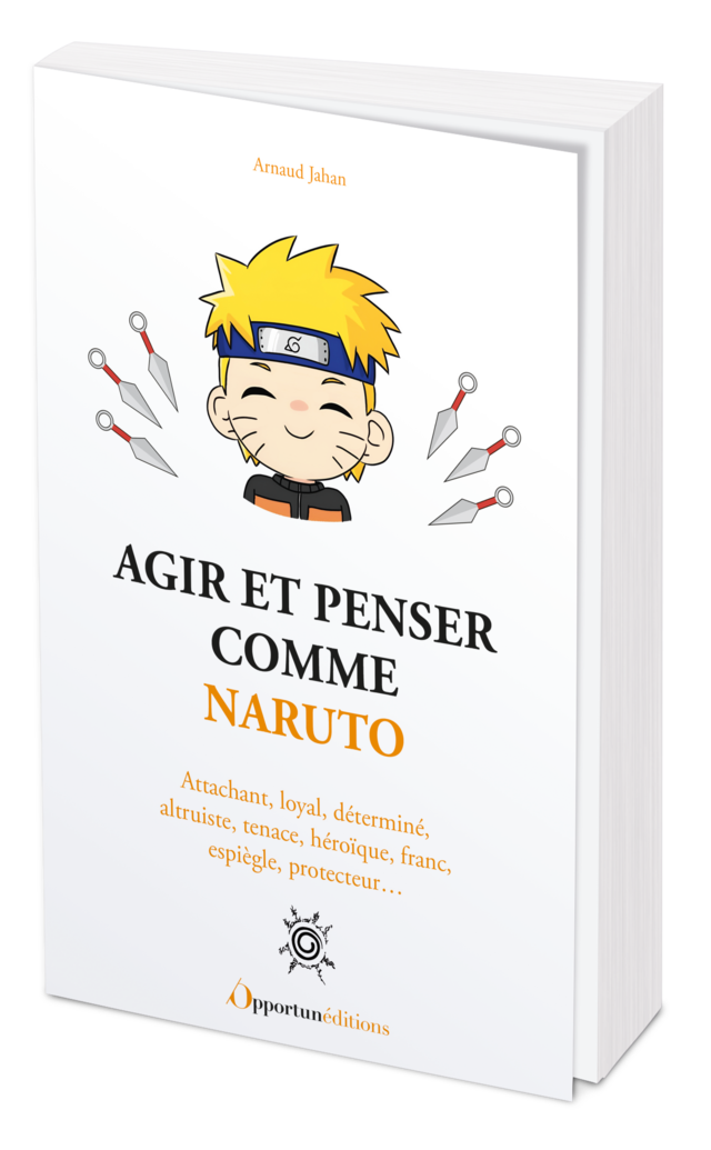 Agir et penser comme Naruto - Arnaud JAHAN - Les Éditions de l'Opportun